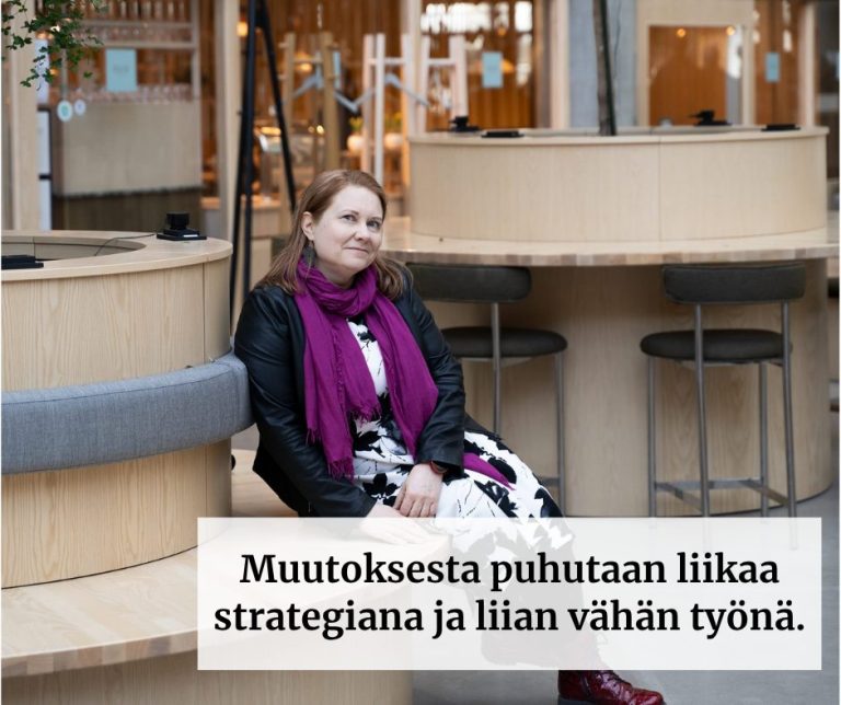 Muutoksesta puhutaan liikaa strategiana ja liian vähän työnä.